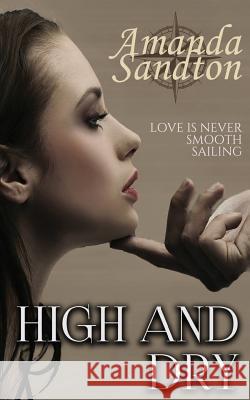 High and Dry: A New Adult Romance Amanda Sandton 9781502876959 Createspace