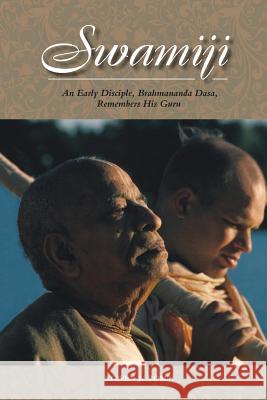 Swamiji: An Early Disciple, Brahmananda Dasa, Remembers His Guru Steven J. Rosen 9781502876997