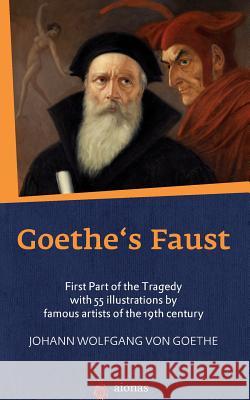 Goethe's Faust: First Part of the Tragedy with 55 Illustrations by Famous Artists of the 19th Century Johann Wolfgang Vo Eugene Delacroix Charles T. Brooks 9781502877260