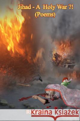 Jihad - A Holy War ?!: Collection of Poems Roobila 9781502877512 Createspace