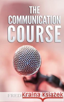 The Communication Course Frederick Dodson 9781502877895