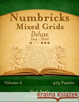 Numbricks Mixed Grids Deluxe - Easy to Hard - Volume 6 - 474 Puzzles Nick Snels 9781502878076 Createspace