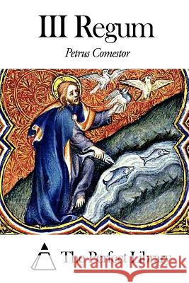 Historia Scholastica - III Regum Petrus Comestor The Perfect Library 9781502878175 Createspace