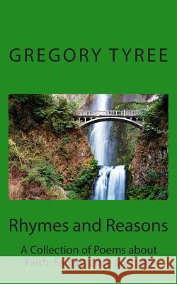 Rhymes and Reasons: A Collection of Poems about Faith, Family, and Life Gregory Tyree 9781502879448 Createspace