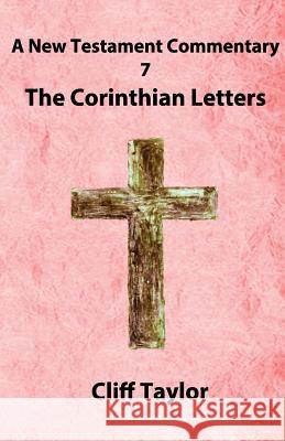 New Testament Commentary - 7 - The Corinthian Letters Cliff Taylor 9781502879721 Createspace