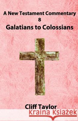 New Testament Commentary - 8 - Galatians to Colossians: and Philemon Taylor, Cliff 9781502879820 Createspace