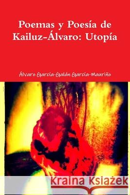Utopia: Poemas y Poesía de Kailuz-Álvaro Álvaro, García-Galán García-Mauriño 9781502880543