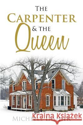 The Carpenter & the Queen Michelle Lashier 9781502881809 Createspace