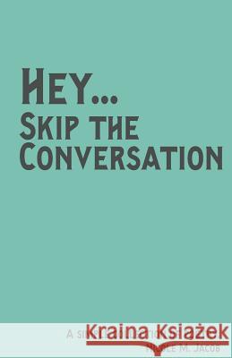 Hey Skip the Conversation Nicole M. Jacob 9781502881991 Createspace Independent Publishing Platform