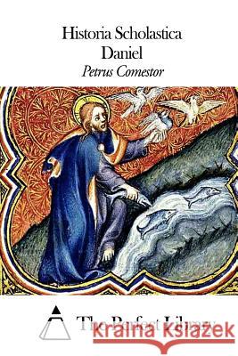 Historia Scholastica - Daniel Petrus Comestor The Perfect Library 9781502882066 Createspace