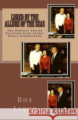 Lured by The Allure of the Seas: The Perfect Cruise Vacation with Avert-Ebola Suggestions Lique, Roy E. 9781502882202 Createspace