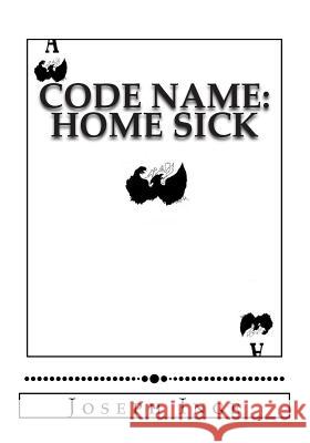 Code Name: Home Sick: FILE SUBJECT: Edwards, Adrian C. (1A) Inge, Joseph 9781502882714 Createspace