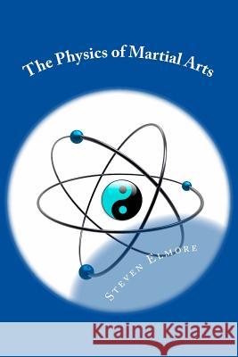 The Physics of Martial Arts Steven Elmore 9781502884480