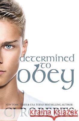 Determined to Obey Cj Roberts 9781502885418 Createspace