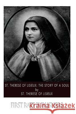 St. Therese of Lisieux: The Story of a Soul St Therese of Lisieux 9781502885609