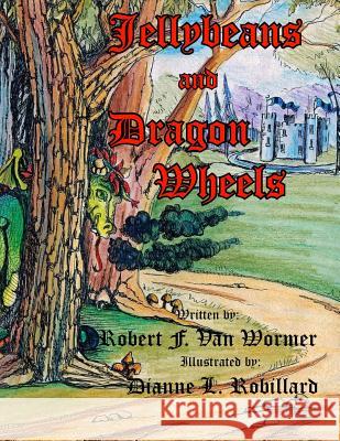 Jellybeans and Dragonwheels Robert Vanwormer Dianne Robillard 9781502885630