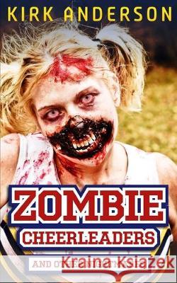 Zombie Cheerleaders: And Other Nightmares Kirk Anderson 9781502886408