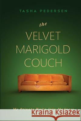 The Velvet Marigold Couch: My Private Waltz Into Madness Tasha Pedersen 9781502886743