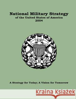 National Military Strategy of the United States of America 2004 Joint Chiefs of Staff 9781502886781