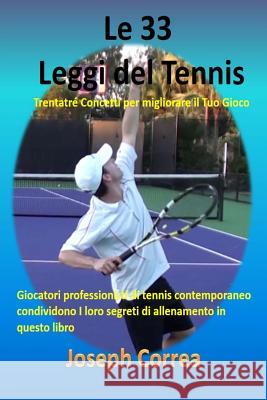 Le 33 Leggi del Tennis: Trentatre Concetti per migliorare il Tuo Gioco Correa, Joseph 9781502886880 Createspace