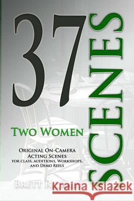 37 Scenes: Two Women: Original On-Camera Scenes Brett Rickaby 9781502886927 Createspace