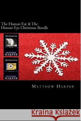 The Human Ear & The Human Eye Christmas Bundle: Two Fascinating Books Combined Together Containing Facts, Trivia, Images & Memory Recall Quiz: Suitabl Harper, Matthew 9781502886989