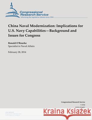China Naval Modernization: Implications for U.S. Navy Capabilities?Background and Issues for Congress O'Rourke, Ronald 9781502887214 Createspace