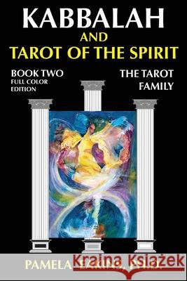 Kabbalah and Tarot of the Spirit: Book Two. The Tarot Family Eakins, Pamela 9781502887245 Createspace