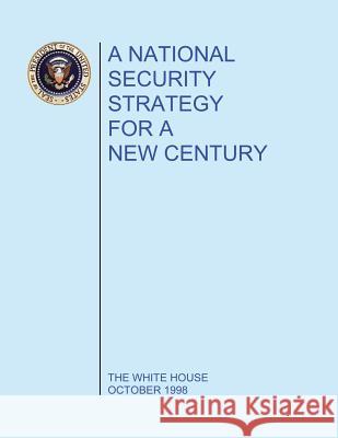 A National Security Strategy for a New Century: The White House October 1998 Seal of the President of the United Stat 9781502887481 Createspace