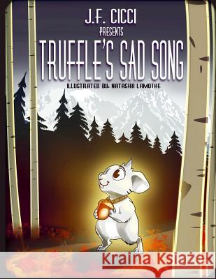 Truffle's Sad Song J. F. CICCI Natasha Lamothe 9781502888051 Createspace