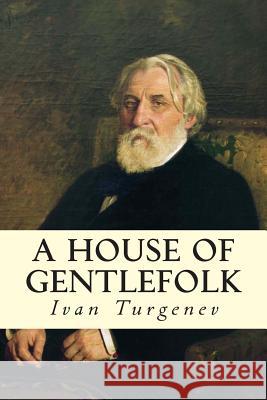 A House of Gentlefolk Ivan Sergeevich Turgenev Constance Garnett 9781502888198 Createspace