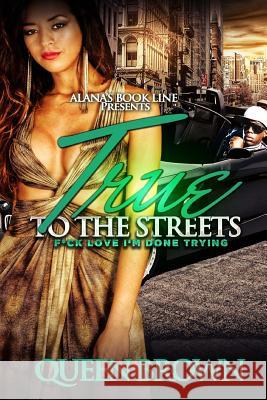 True To The Streets: F*ck love I'm done trying Brown, Queen 9781502891181 Createspace