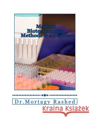 Modern Biotechnology: Methods and Advances Dr Mortagy Rashed Rashed 9781502892423 Createspace