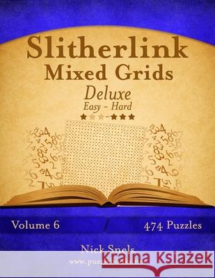 Slitherlink Mixed Grids Deluxe - Easy to Hard - Volume 6 - 474 Puzzles Nick Snels 9781502892621 Createspace