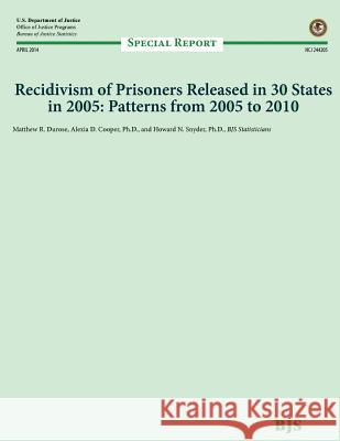 Recidivism of Prisoners Released in 30 States in 2005: Patterns from 2005 to 2010 U. S. Department of Justice 9781502892874