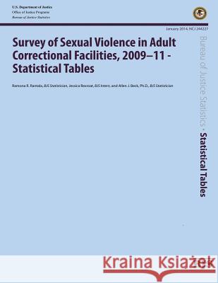 Survey of Sexual Violence in Adult Correctional Facilities, 2009-11-Statistical Tables U. S. Department of Justice 9781502892973