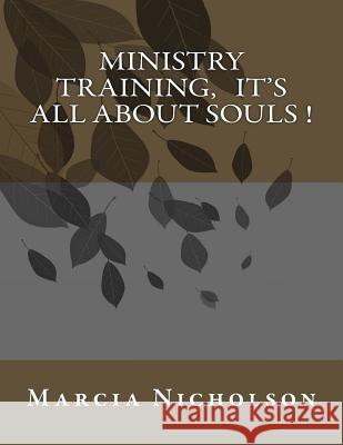 Ministry Training, It's All About Souls ! Nicholson, Marcia R. 9781502893574 Createspace