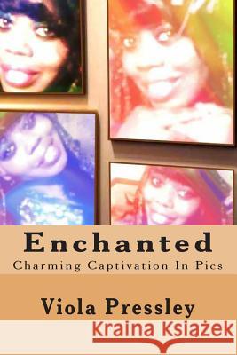 Enchanted: Charming Captivation In Pics Pressley, Viola 9781502893871 Createspace