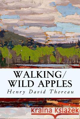 Walking/Wild Apples Henry David Thoreau 9781502894052 Createspace