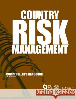 Country Risk Management Comptrollers Handbook March 2008 Comptroller of the Currency Administrato 9781502894311 Createspace