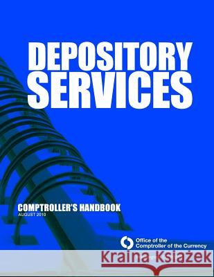 Depository Services Comptroller's Handbook August 2010 Comptroller of the Currency Administrato 9781502894809 Createspace