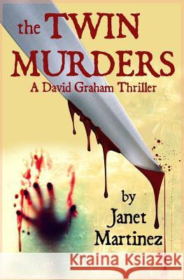 The Twin Murders: A David Graham Thriller Janet Martinez 9781502894953