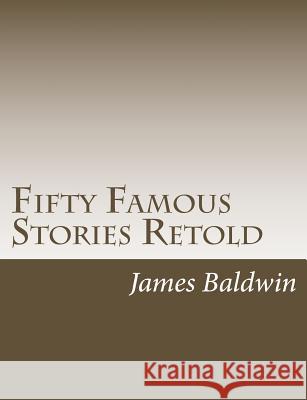 Fifty Famous Stories Retold James Baldwin 9781502895875
