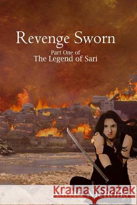 Revenge Sworn: Part One of the Legend of Sari Astrid Nicholls Kathleen Baumgarten LLC Internet Marketin 9781502896544