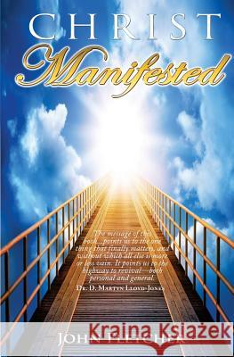 Christ Manifested John Fletcher Dr Martyn D. Lloyd-Jones 9781502897015 Createspace