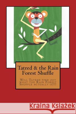 Tatred & the Rain Forest Shuffle Misty Lynn Wesley 9781502897596