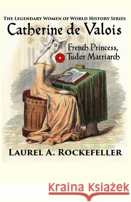 Catherine de Valois Laurel A Rockefeller 9781502898647 Createspace Independent Publishing Platform