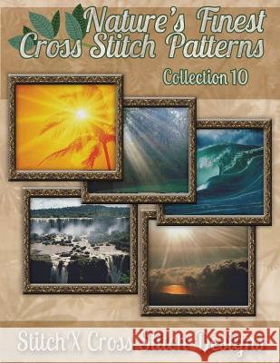 Nature's Finest Cross Stitch Pattern Collection No. 10 Tracy Warrington Stitchx 9781502899217 Createspace