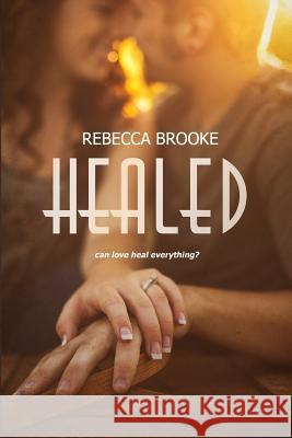 Healed Rebecca Brooke 9781502899408 Createspace