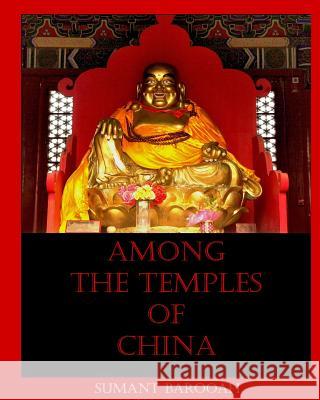 Among The Temples of China Barooah, Sumant 9781502899835 Createspace Independent Publishing Platform